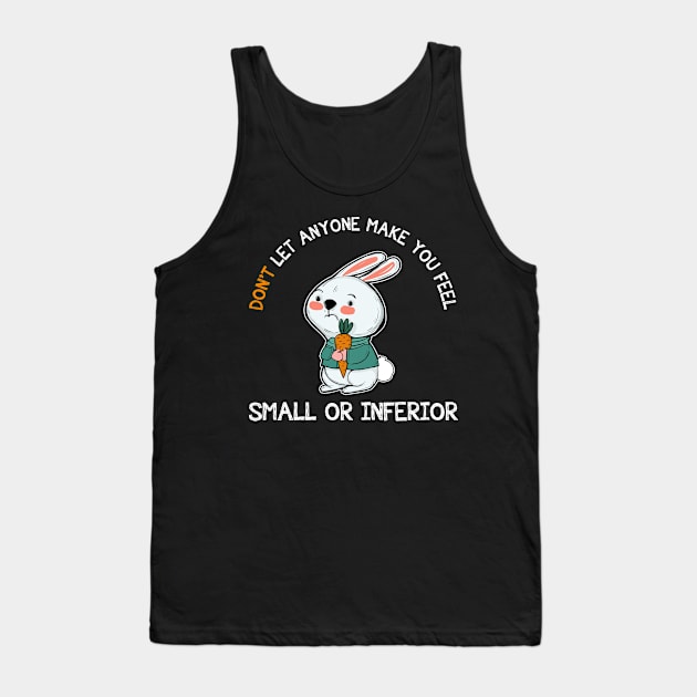 Don't Let Anyone Make You Feel Small Rabbit Tank Top by theperfectpresents